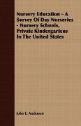 Nursery Education - A Survey of Day Nurseries - Nursery Schools, Private Kindergartens in the United States