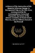 A History of the Destruction of His Majestys Schooner Gaspee, in Narragansett Bay, on the 10th June, Accompanied by the Correspondence Connected Therewith, The Action of the General Assembly of Rhode Island Thereon, and the Official Journal of the Pr