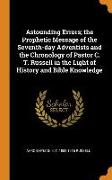 Astounding Errors, The Prophetic Message of the Seventh-Day Adventists and the Chronology of Pastor C. T. Russell in the Light of History and Bible Kn