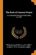 The Book of Common Prayer: As Amended by the Westminster Divines, A.D. 1661
