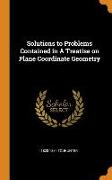 Solutions to Problems Contained in a Treatise on Plane Coordinate Geometry