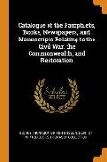 Catalogue of the Pamphlets, Books, Newspapers, and Manuscripts Relating to the Civil War, the Commonwealth, and Restoration