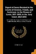 Digest of Cases Decided in the Courts of Session, Teinds, and Justiciary. in the House of Lords, 1821-1835, In the Jury Court, 1815-1833: And a Select