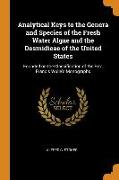 Analytical Keys to the Genera and Species of the Fresh Water Algae and the Desmidieae of the United States: Founded on the Classification of the Rev