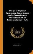 Design of Highway Suspension Bridge Across the La Grasse River at Massena Center, St. Lawrence County, N. Y