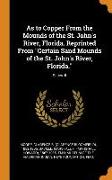 As to Copper from the Mounds of the St. John's River, Florida. Reprinted from Certain Sand Mounds of the St. John's River, Florida., Series II