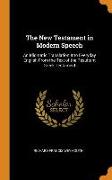 The New Testament in Modern Speech: An Idiomatic Translation Into Everyday English from the Text of the Resultant Greek Testament