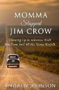 Momma Slapped Jim Crow: Growing Up In The South With Jim Crow And All His Kinfolk