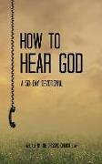 How To Hear God: A 50-Day Devotional