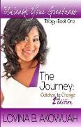 Unleash Your Greatness: The Journey: Catalyst to Change (Volume 1)
