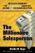 The Millionaire Salesperson: The Secrets Behind Why The Top Salespeople Always Win And How You Can Become One Of Them