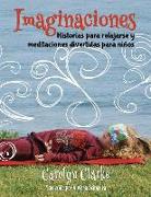 Imaginaciones: Historias para relajarse y meditaciones divertidas para niños (Imaginations Spanish Edition)