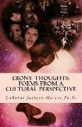 Ebony Thoughts: Poems From A Cultural Perspective