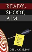 Ready, Shoot, Aim: A Dyslexic's Guide to Success in Business & Life