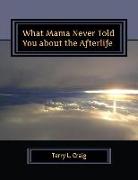 What Mama Never Told You about the Afterlife: Conversations about Faith, Salvation, & Universalism