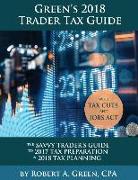 Green's 2018 Trader Tax Guide: The Savvy Trader's Guide To 2017 Tax Preparation & 2018 Tax Planning with Tax Cuts and Jobs Act