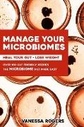 Manage your MICROBIOMES: Over 100 gut friendly recipes. The micriobiome diet made easy. Heal your GUT - Lose Weight