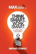 Think Smart. Work Smart.: The definitive student guide to less is more!