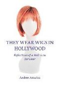 They Wear Wigs in Hollywood: Reflections of a Hair Loss Survivor
