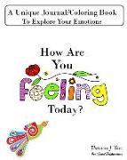 How Are You Feeling Today?: A Unique Journal/Coloring Book To Explore Your Emotions