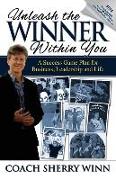 Unleash The Winner Within You: A Success Game Plan for Business, Leadership and Life