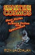 Smash the Cosmos: Short Stories of Science Fiction and Speculation