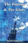 The Pattern & The Glory: The New Testament Pattern for the Glorious End-Time Church