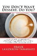 You Don't Want Dessert, Do You?: Using humor, entertainment, education and training to create a customer service experience that enriches your custome