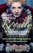 Brand Yourself Royally in 8 Simple Steps: Harness the secrets of kings and queens for a personal brand that rules