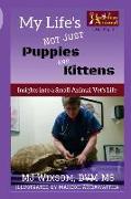 My Life's Not Just Puppies and Kittens: Insights into a Small Animal Vet's Life