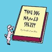 That Dog Named Sherry: The story of a little Dog