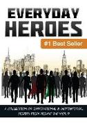 Everyday Heroes: A Collection Of Motivational & Inspirational Stories From Around The World (Self Help Books, Inspirational Books, Moti