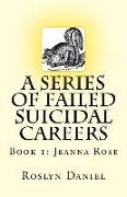 A Series of Failed Suicidal Careers: Book 1: Jeanna Rose