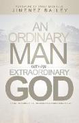 An Ordinary Man With An Extraordinary God: A Powerful Journey Of Self Discovery, Peace And Finding True Joy In Life