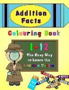 Addition Facts Colouring Book 1-12: The Easy Way to Learn the Addition Tables