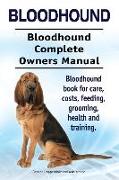Bloodhound. Bloodhound Complete Owners Manual. Bloodhound book for care, costs, feeding, grooming, health and training