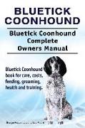 Bluetick Coonhound. Bluetick Coonhound Complete Owners Manual. Bluetick Coonhound book for care, costs, feeding, grooming, health and training