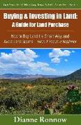 Buying and Investing in Land: A Guide for Land Purchase: How to Buy Land the Smart Way and Learn How to Avoid Land Scams-- Even if You Are a Beginne