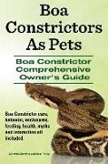 Boa Constrictors As Pets. Boa Constrictor Comprehensive Owners Guide. Boa Constrictor care, behavior, enclosures, feeding, health, myths and interacti