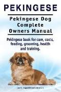 Pekingese. Pekingese Dog Complete Owners Manual. Pekingese book for care, costs, feeding, grooming, health and training