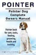 Pointer. Pointer Dog Complete Owners Manual. Pointer book for care, costs, feeding, grooming, health and training