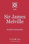 Sir James Melville: Scottish Ambassador