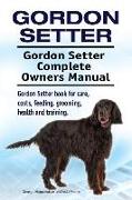 Gordon Setter. Gordon Setter Complete Owners Manual. Gordon Setter book for care, costs, feeding, grooming, health and training