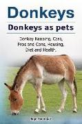 Donkeys. Donkeys as pets. Donkey Keeping, Care, Pros and Cons, Housing, Diet and Health