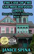 The Case of the Sad Mischievous Ghost: Davey & Derek Junior Detectives Series, Book 5