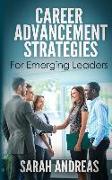 Career Advancement Strategies For Emerging Leaders: Get promoted faster in the career you love