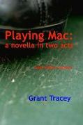 Playing Mac: a novella in two acts and other scenes