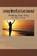 Loving Myself as I am Journal: Writing Your Way to Self Love