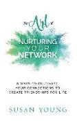 The Art of Nurturing Your Network: 8 Ways to Cultivate Your Connections to Create Friendships for Life