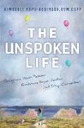 The Unspoken Life: Recognize Your Passion, Embrace Imperfection, and Stay Connected